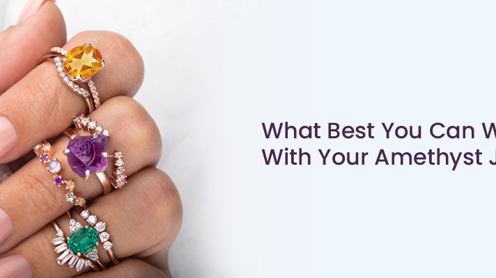 What Best You Can Wear With Your Amethyst Jewelry?